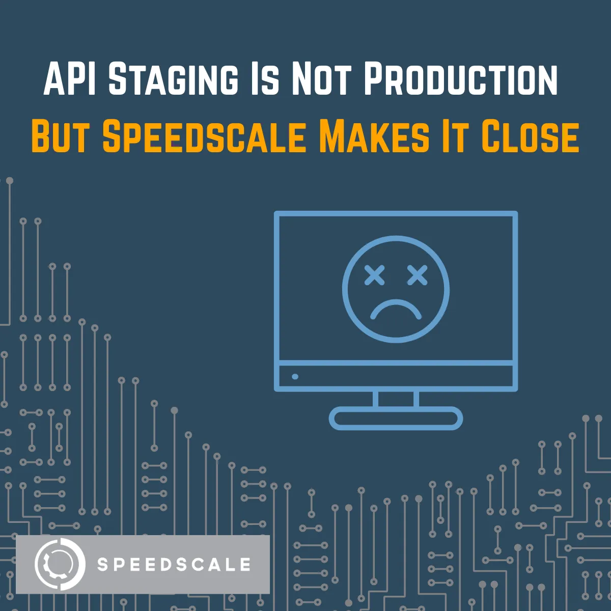 API Staging Is Not Production - But Speedscale Makes It Close