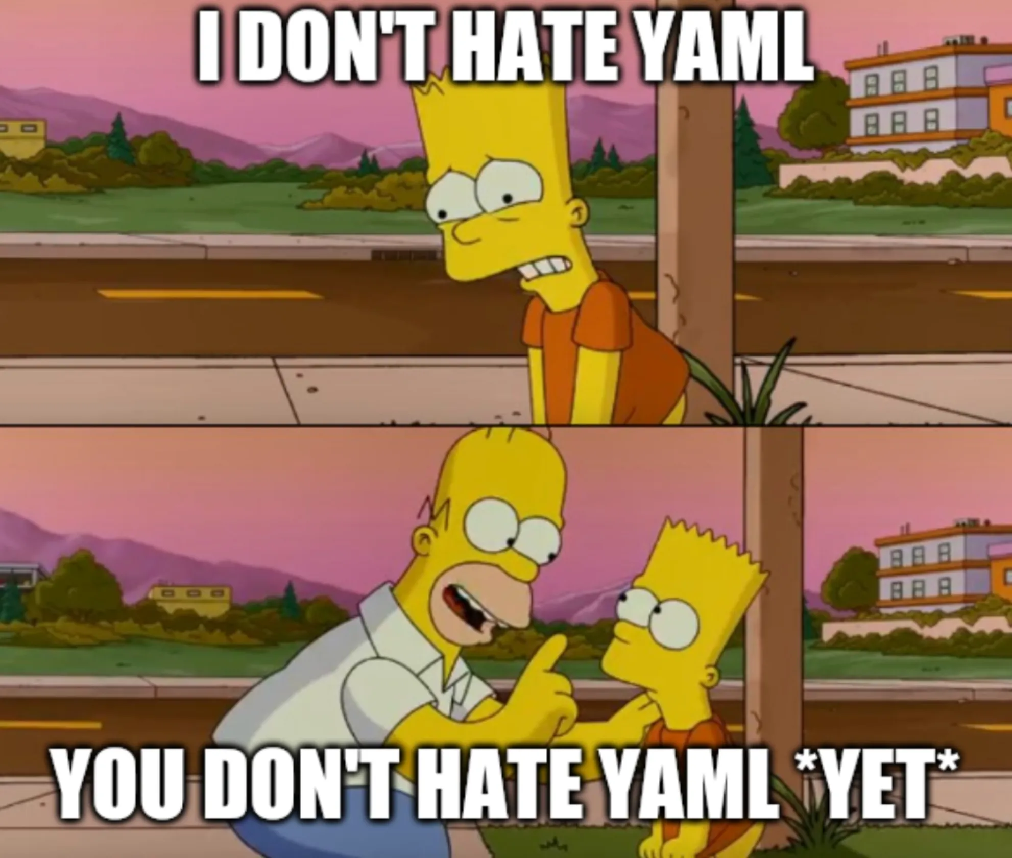 You just haven't written enough YAML yet